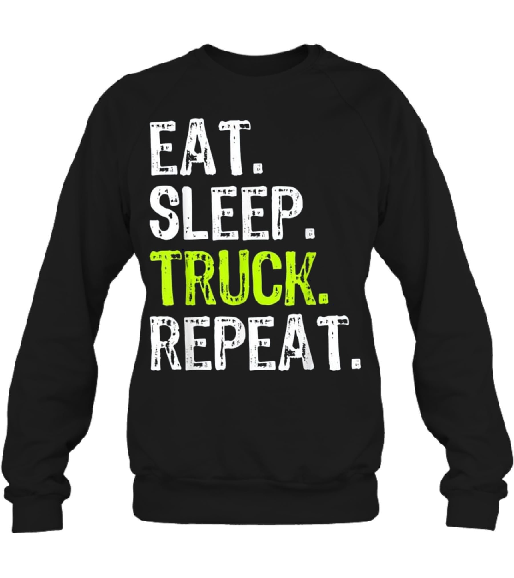 Eat Sleep Truck Repeat Trucker Gift Crewneck Sweatshirt Eat Sleep Truck Repeat Trucker Gift Crewneck Sweatshirt
