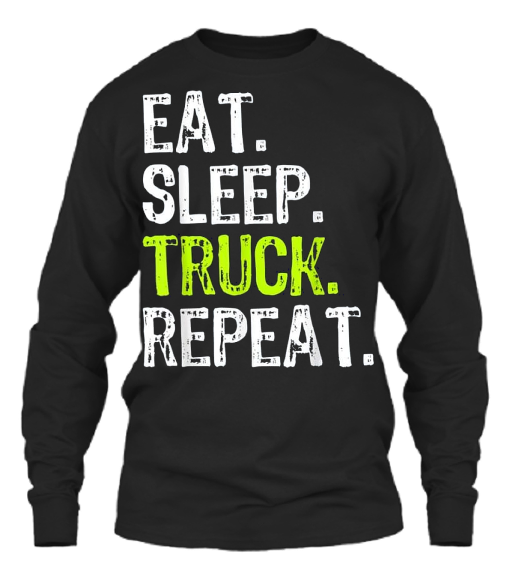 Eat Sleep Truck Repeat Trucker Gift Unisex Long Sleeve