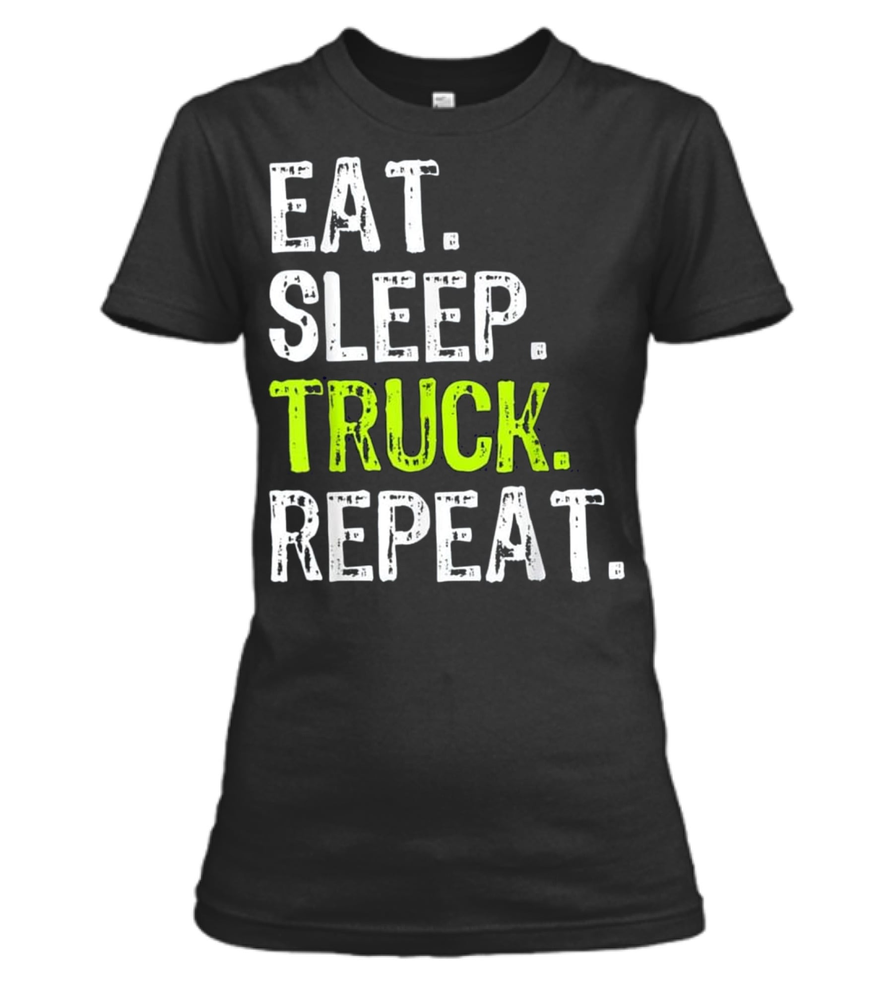 Eat Sleep Truck Repeat Trucker Gift Womens T-Shirt Eat Sleep Truck Repeat Trucker Gift Womens T-Shirt