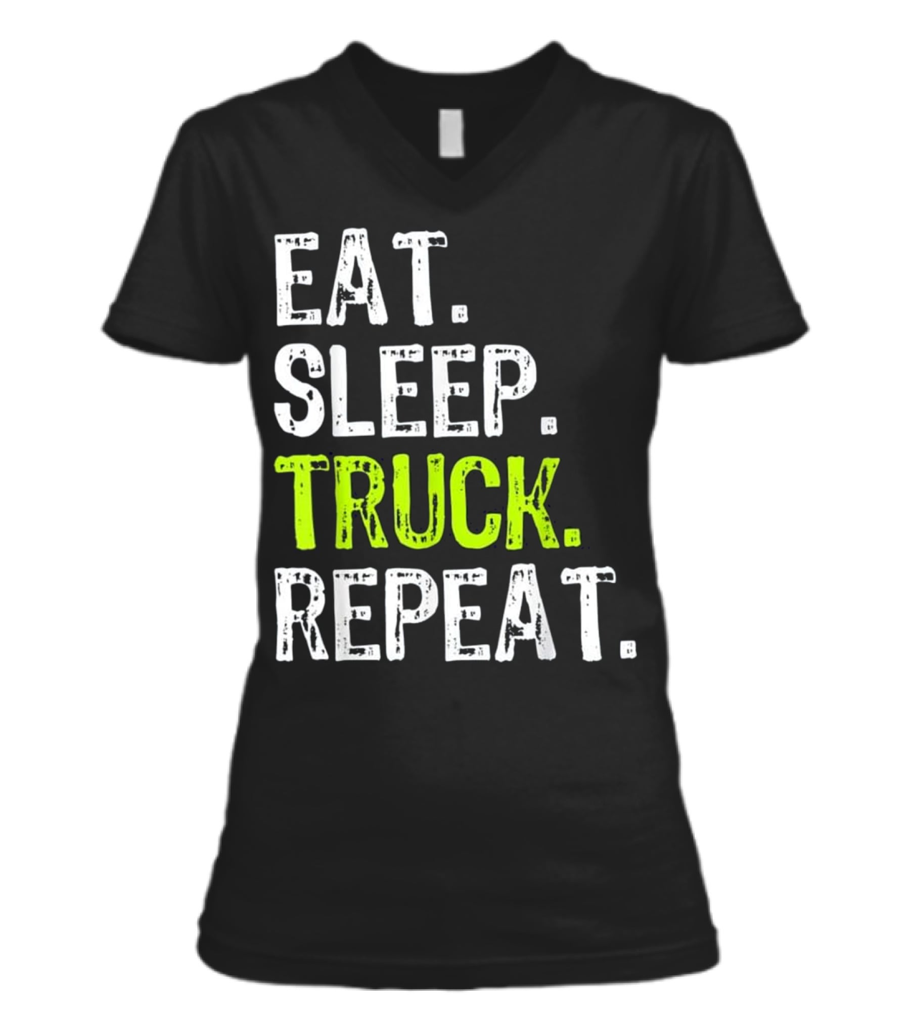 Eat Sleep Truck Repeat Trucker Gift V-Neck Womens T-Shirt Eat Sleep Truck Repeat Trucker Gift V-Neck Womens T-Shirt