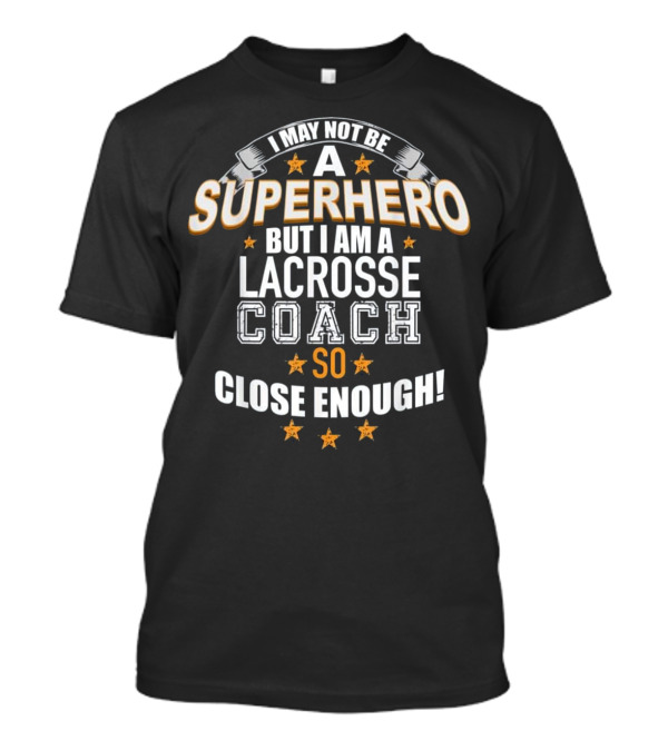 Lacrosse Coach Superhero Gift Shi T-Shirt Lacrosse Coach Superhero Gift Shi T-Shirt