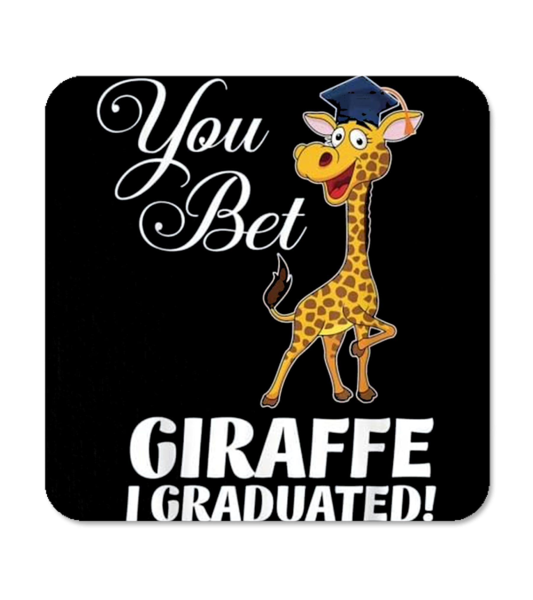 Funny Graduation Gift You Bet Giraffe I Coaster Funny Graduation Gift You Bet Giraffe I Coaster
