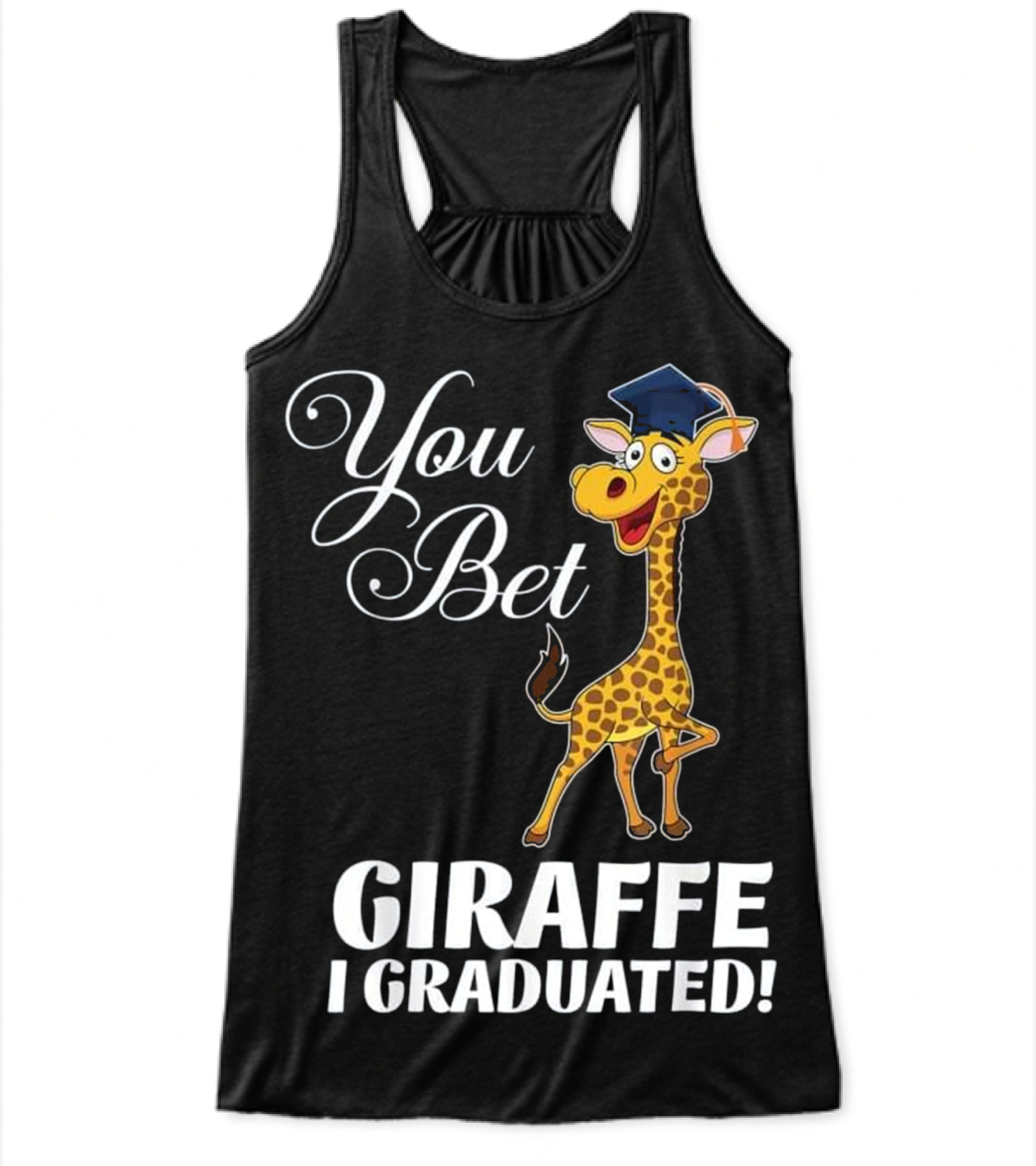 Funny Graduation Gift You Bet Giraffe I Flowy Tank Top