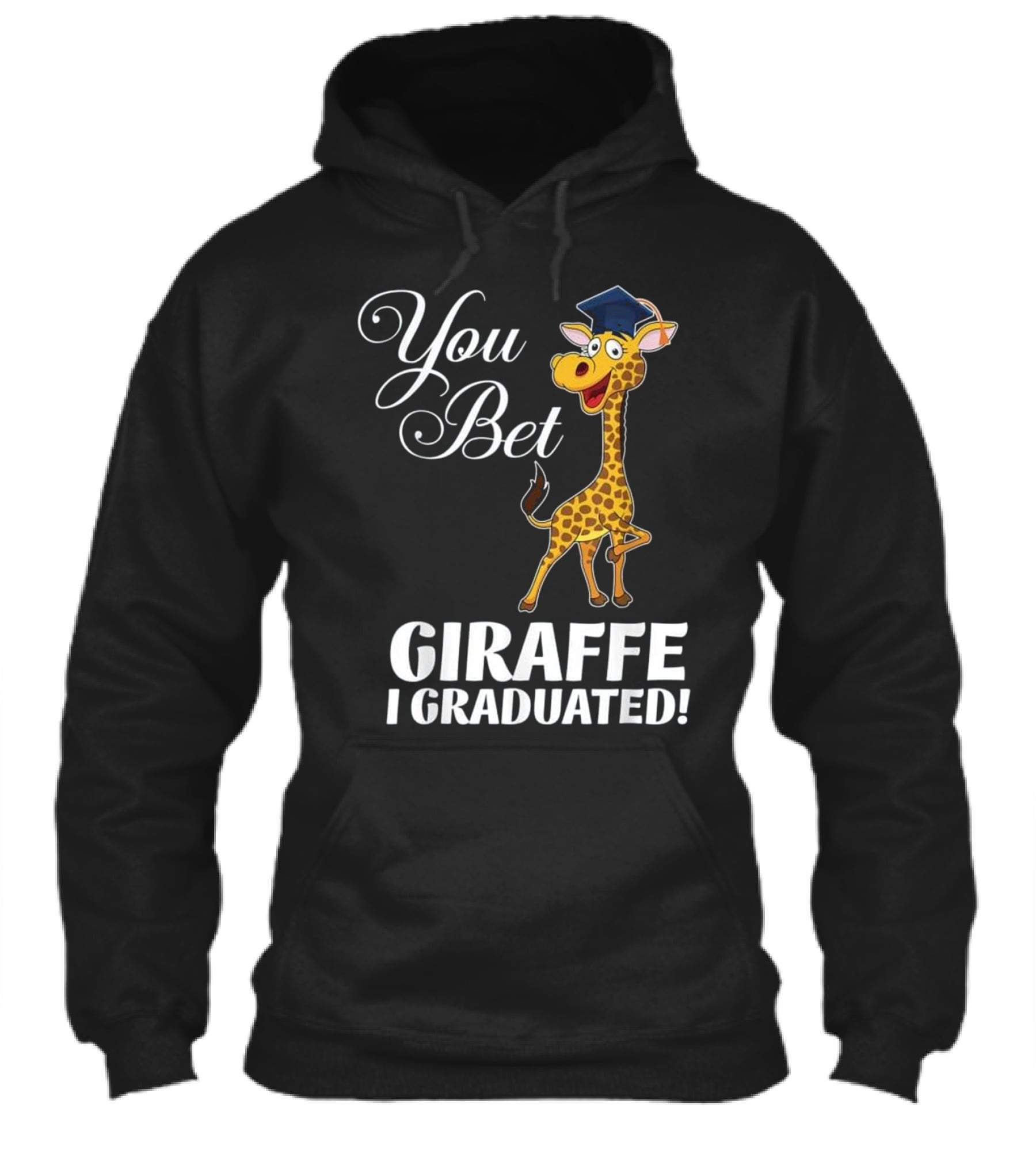 Funny Graduation Gift You Bet Giraffe I Hoodie Funny Graduation Gift You Bet Giraffe I Hoodie