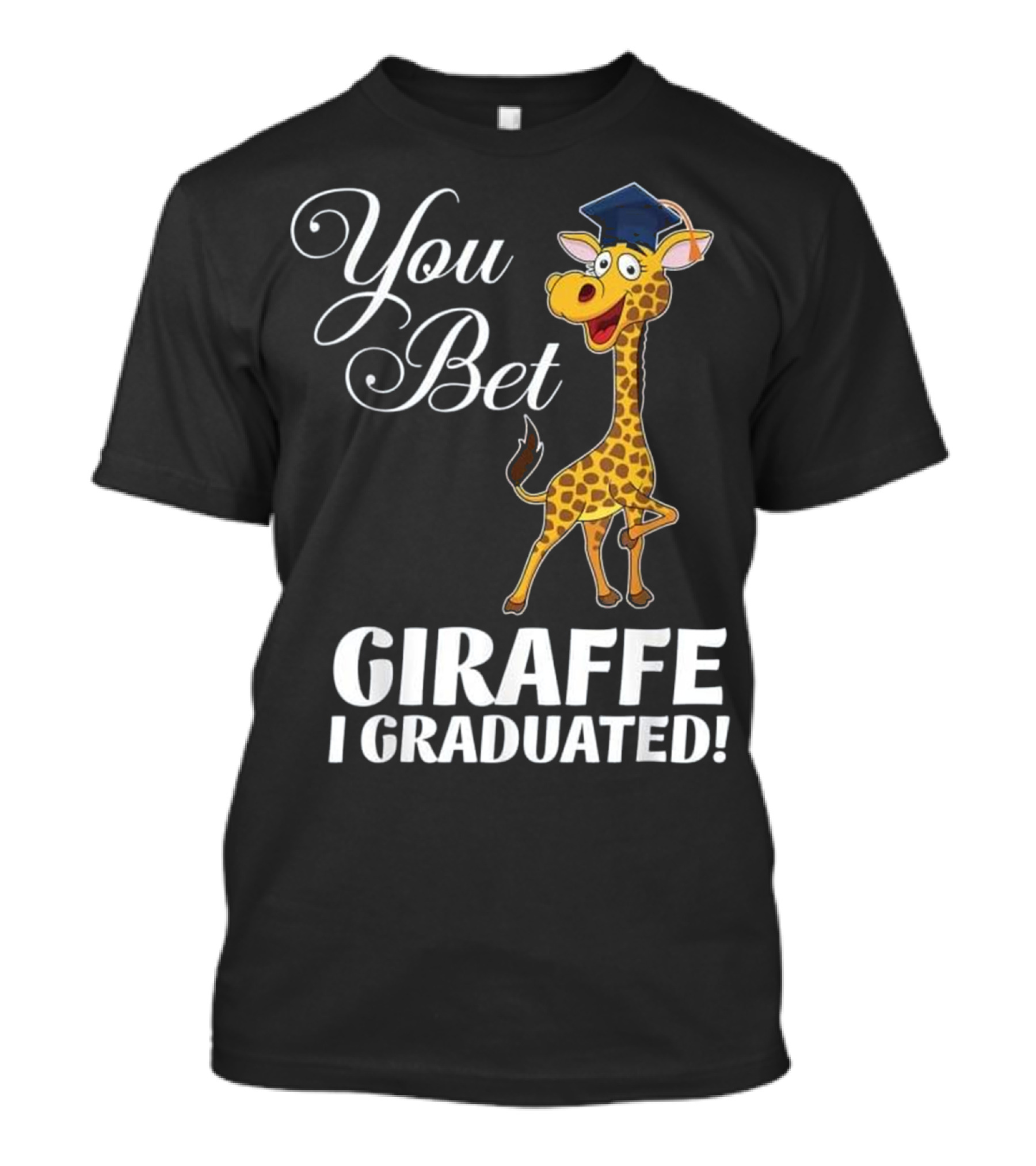 Funny Graduation Gift You Bet Giraffe I T-Shirt