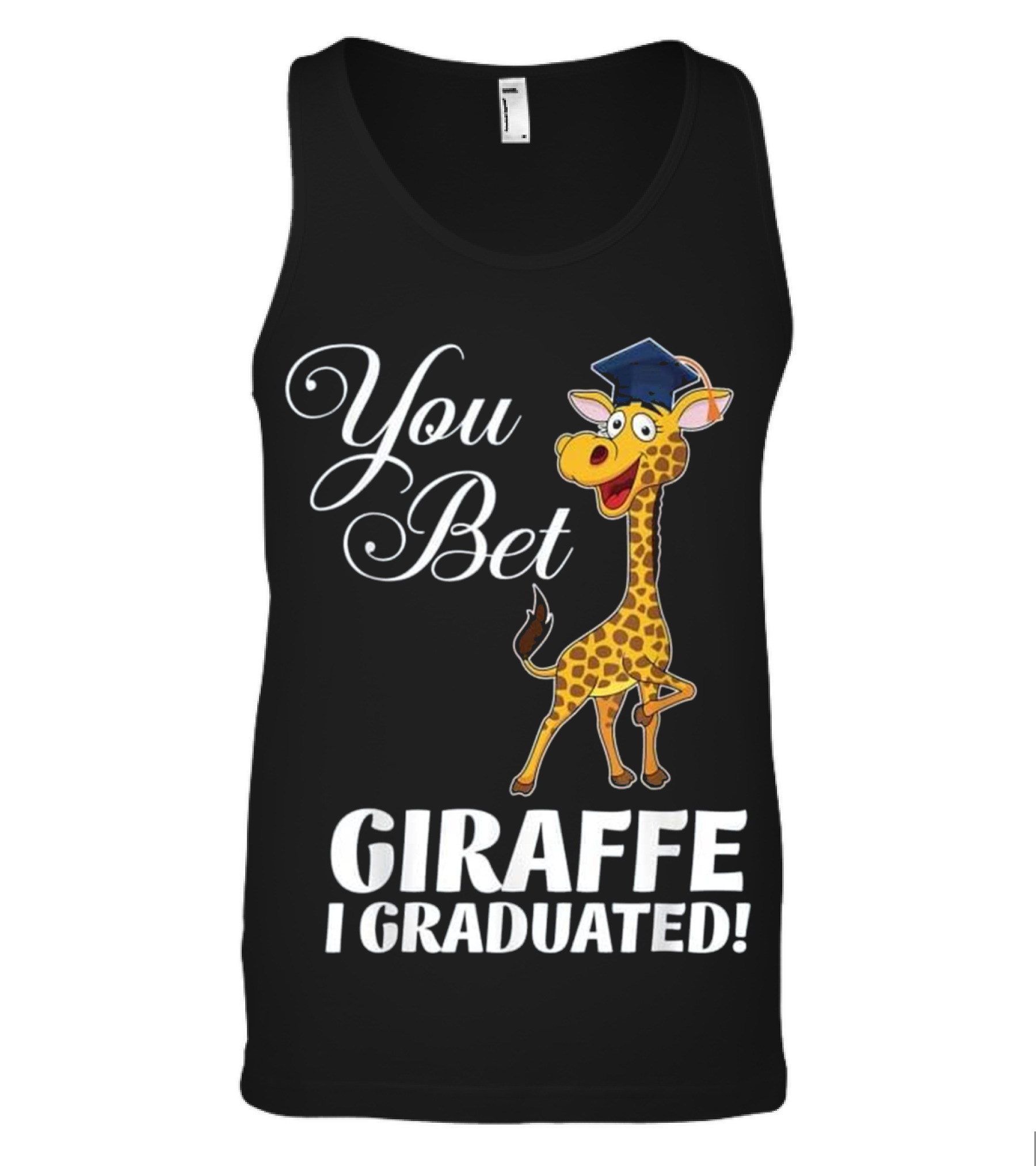 Funny Graduation Gift You Bet Giraffe I Tank Top