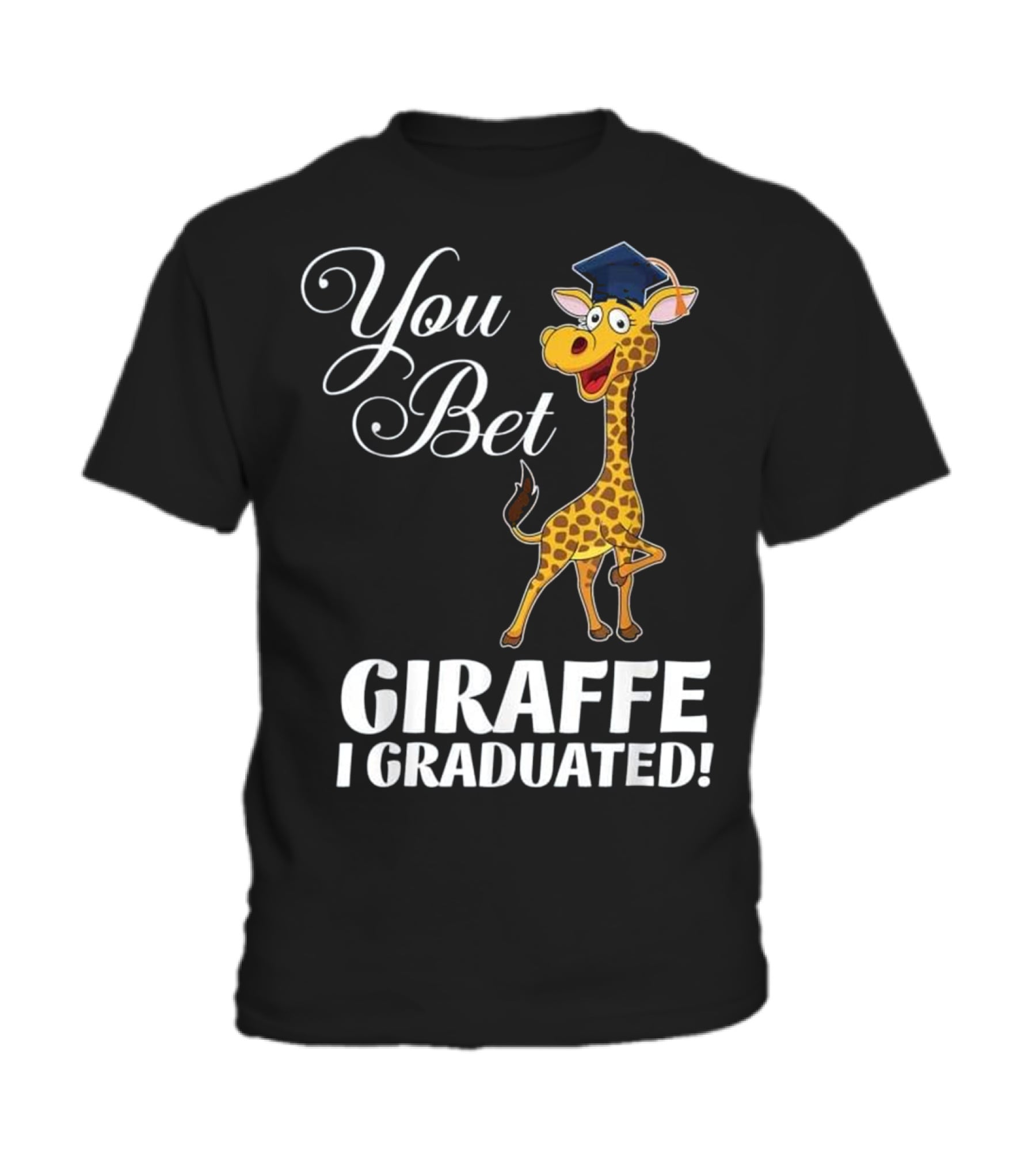 Funny Graduation Gift You Bet Giraffe I Toddler T-Shirt Funny Graduation Gift You Bet Giraffe I Toddler T-Shirt