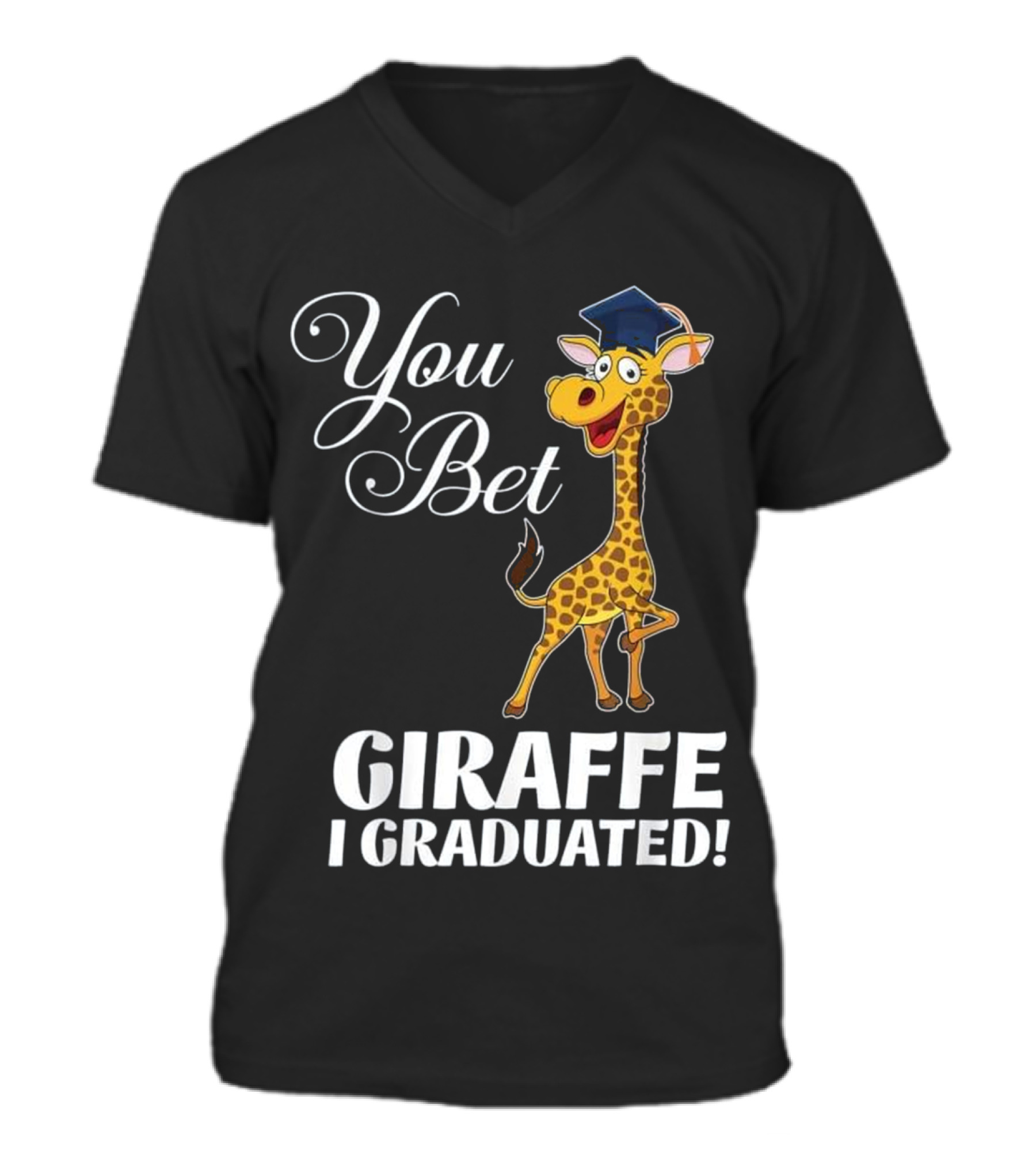 Funny Graduation Gift You Bet Giraffe I V-Neck Unisex T-Shirt