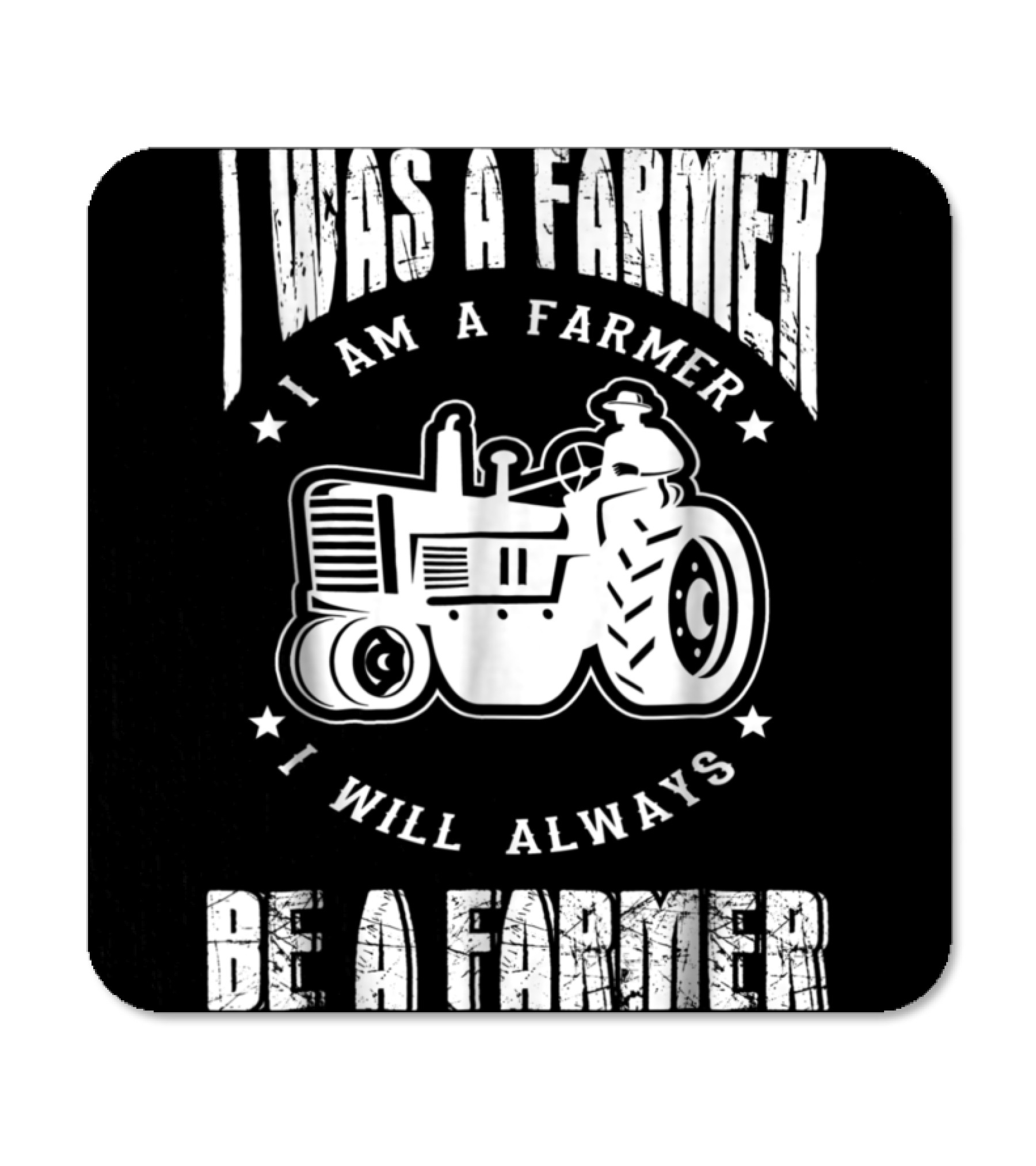 I Was A Farmer I Am A Farmer I Will Alw Coaster