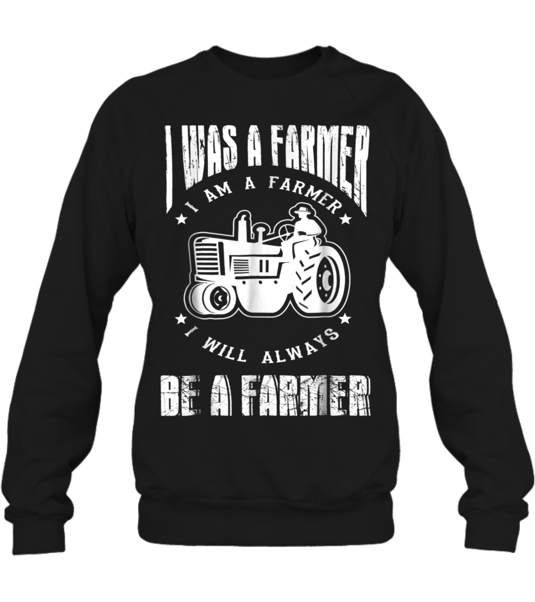 I Was A Farmer I Am A Farmer I Will Alw Crewneck Sweatshirt