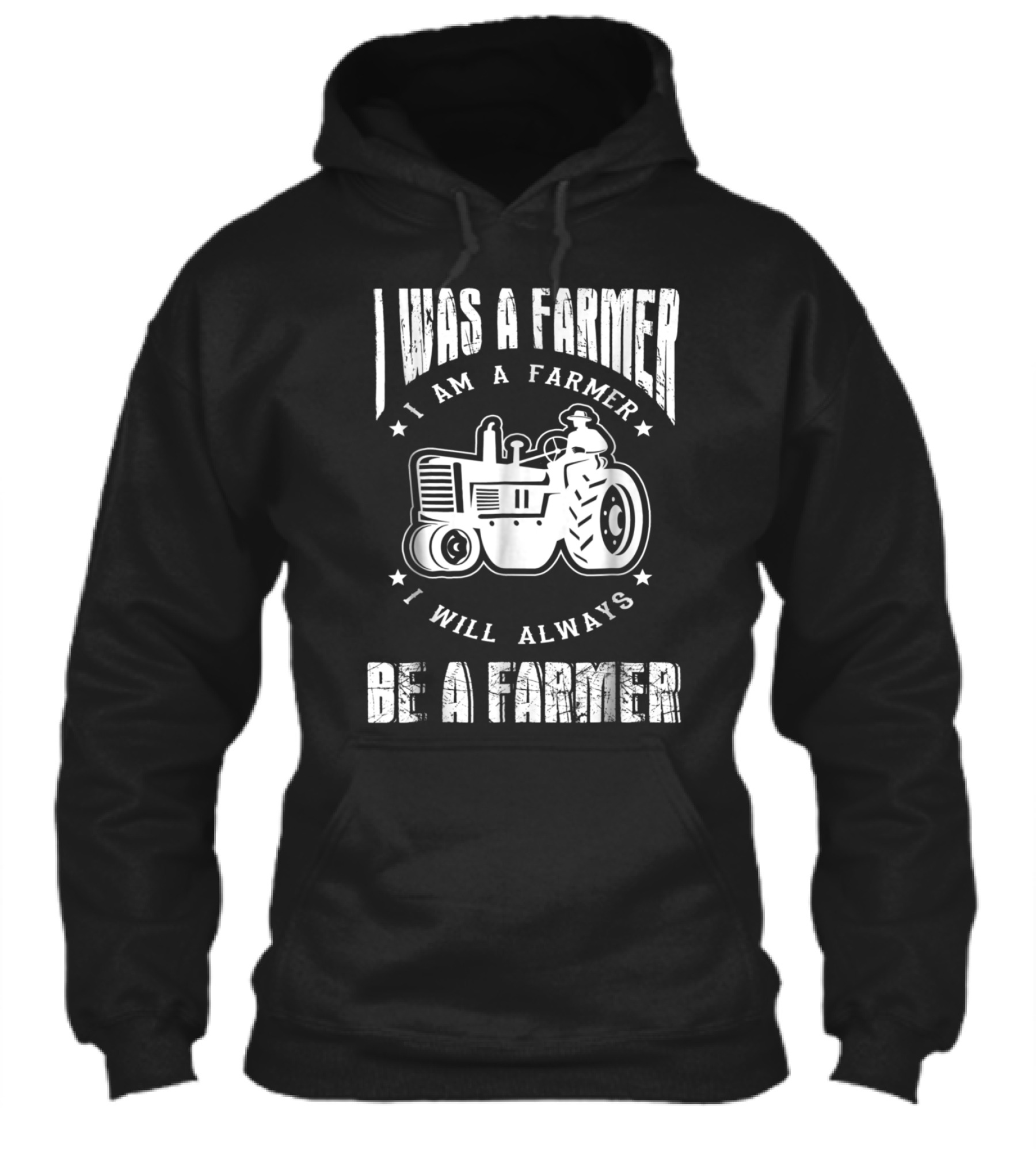 I Was A Farmer I Am A Farmer I Will Alw Hoodie