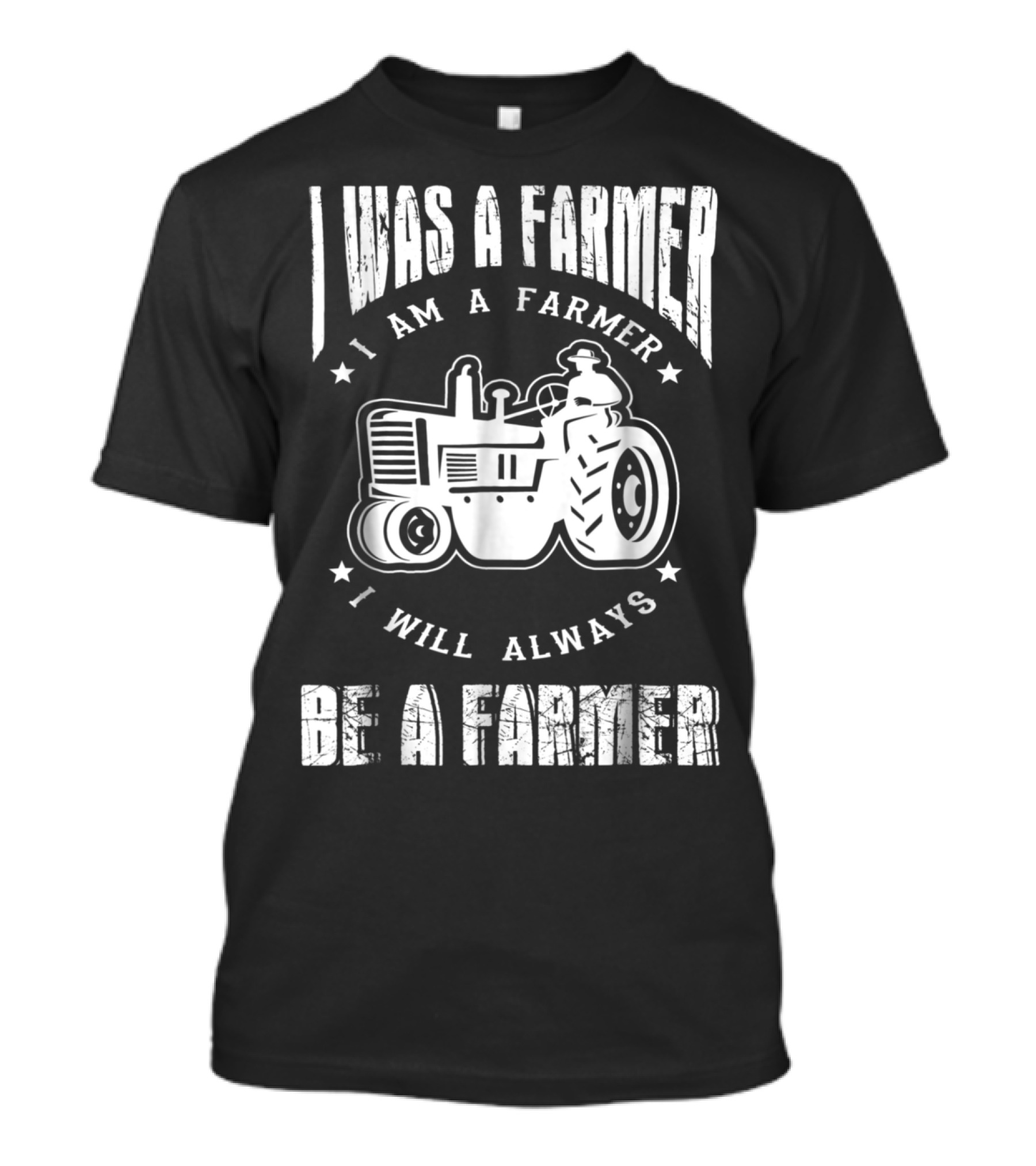 I Was A Farmer I Am A Farmer I Will Alw T-Shirt