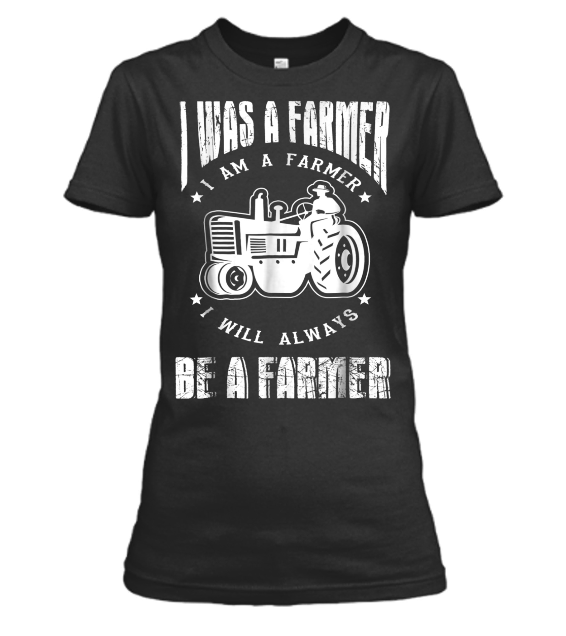 I Was A Farmer I Am A Farmer I Will Alw Womens T-Shirt