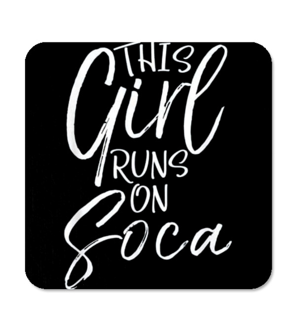 This Girl Runs on Soca Fun Coaster This Girl Runs on Soca Fun Coaster