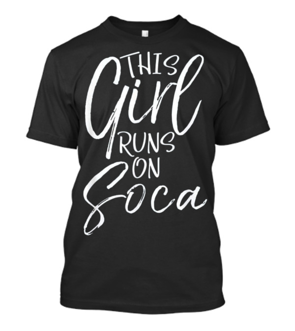 This Girl Runs on Soca Fun T-Shirt This Girl Runs on Soca Fun T-Shirt