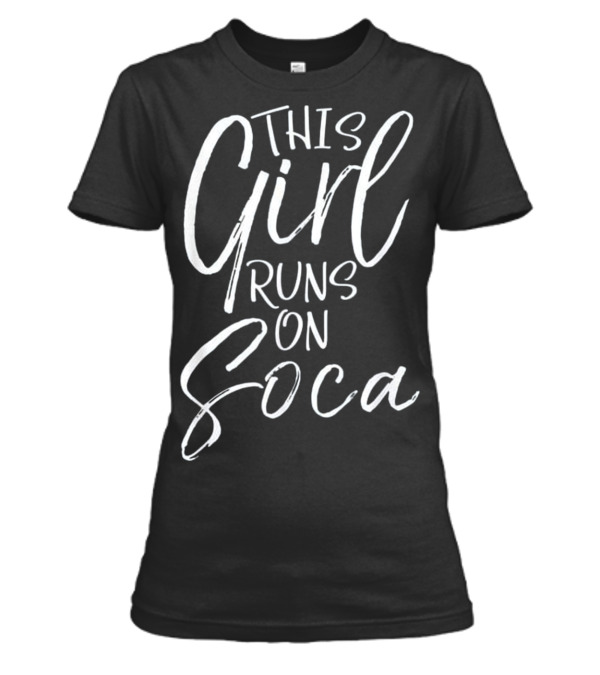 This Girl Runs on Soca Fun Womens T-Shirt This Girl Runs on Soca Fun Womens T-Shirt