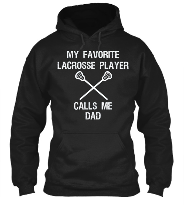 Lacrosse Dad - Funny Favorite Player Hoodie Lacrosse Dad - Funny Favorite Player Hoodie
