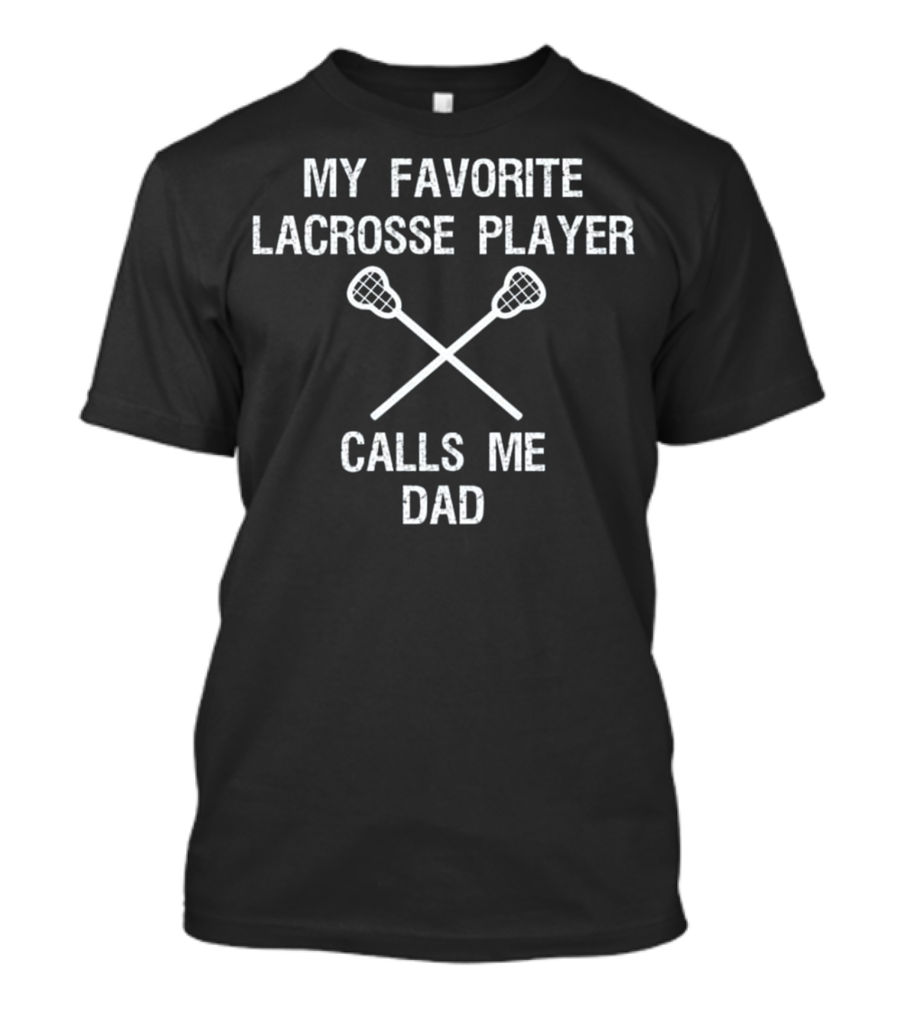 Lacrosse Dad - Funny Favorite Player T-Shirt
