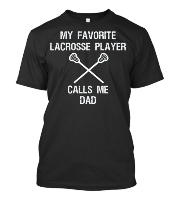 Lacrosse Dad - Funny Favorite Player T-Shirt Lacrosse Dad - Funny Favorite Player T-Shirt