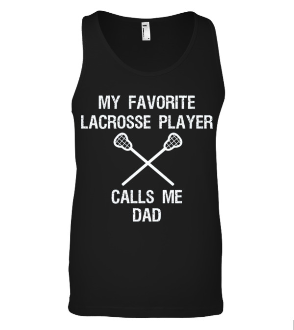 Lacrosse Dad - Funny Favorite Player Tank Top Lacrosse Dad - Funny Favorite Player Tank Top