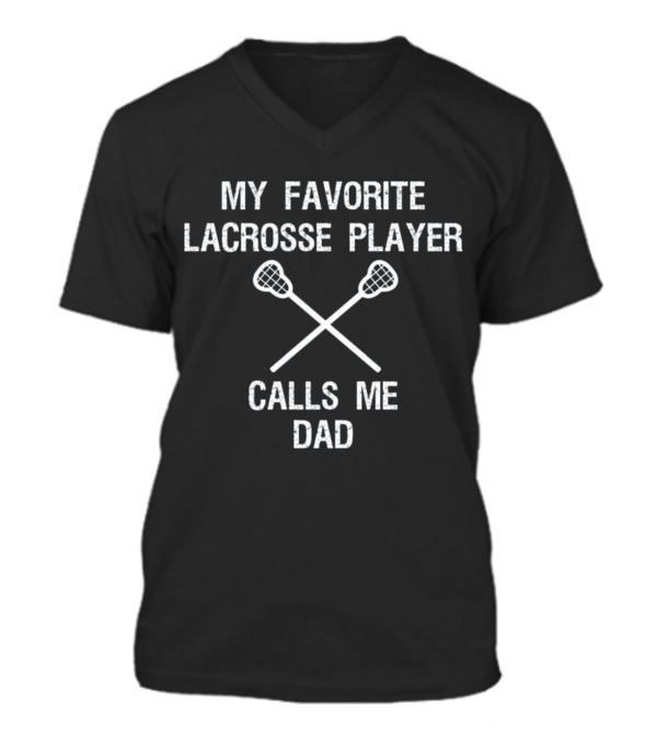 Lacrosse Dad - Funny Favorite Player V-Neck Unisex T-Shirt Lacrosse Dad - Funny Favorite Player V-Neck Unisex T-Shirt
