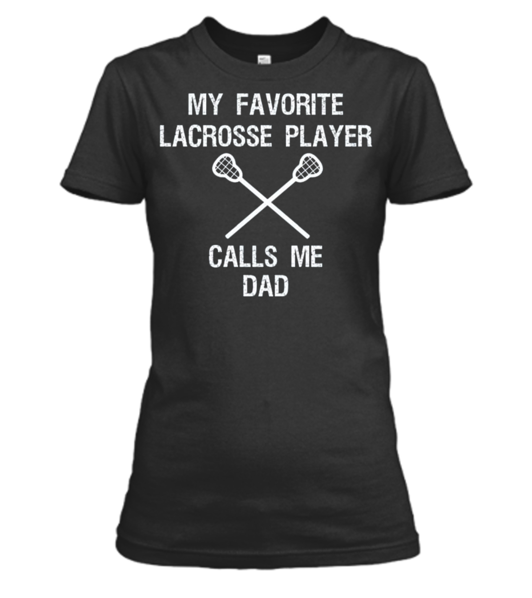 Lacrosse Dad - Funny Favorite Player Womens T-Shirt