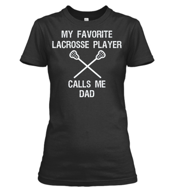Lacrosse Dad - Funny Favorite Player Womens T-Shirt Lacrosse Dad - Funny Favorite Player Womens T-Shirt