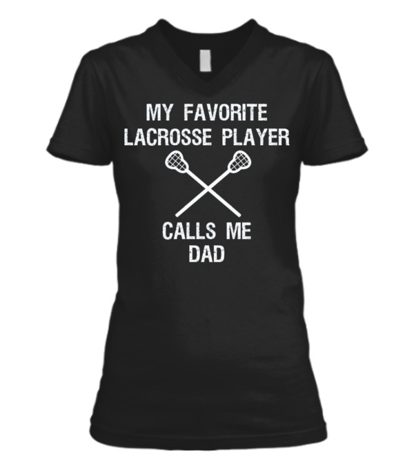 Lacrosse Dad - Funny Favorite Player V-Neck Womens T-Shirt Lacrosse Dad - Funny Favorite Player V-Neck Womens T-Shirt