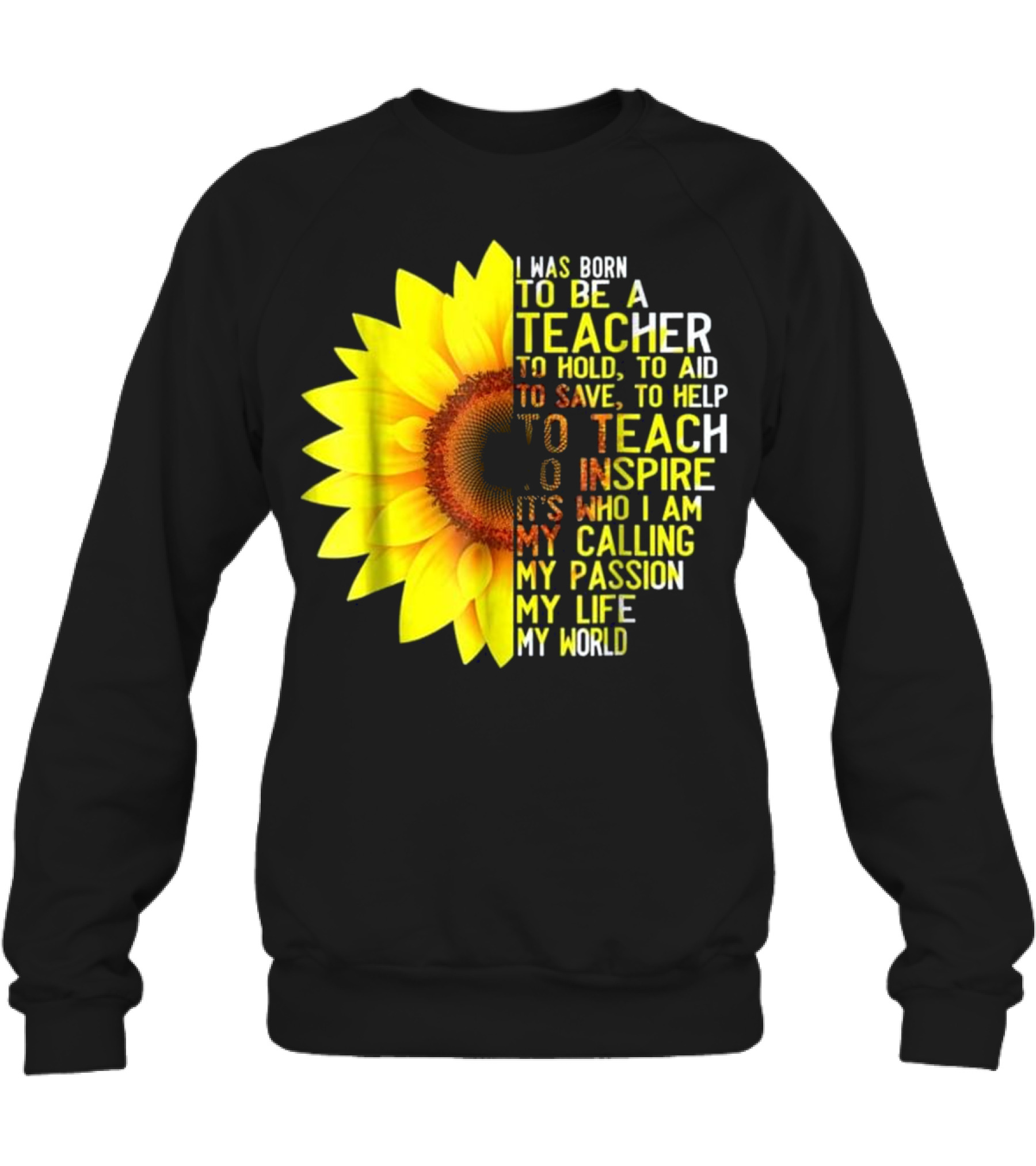 I Was Born To Be A Teache...Crewneck Sweatshirt I Was Born To Be A Teache...Crewneck Sweatshirt