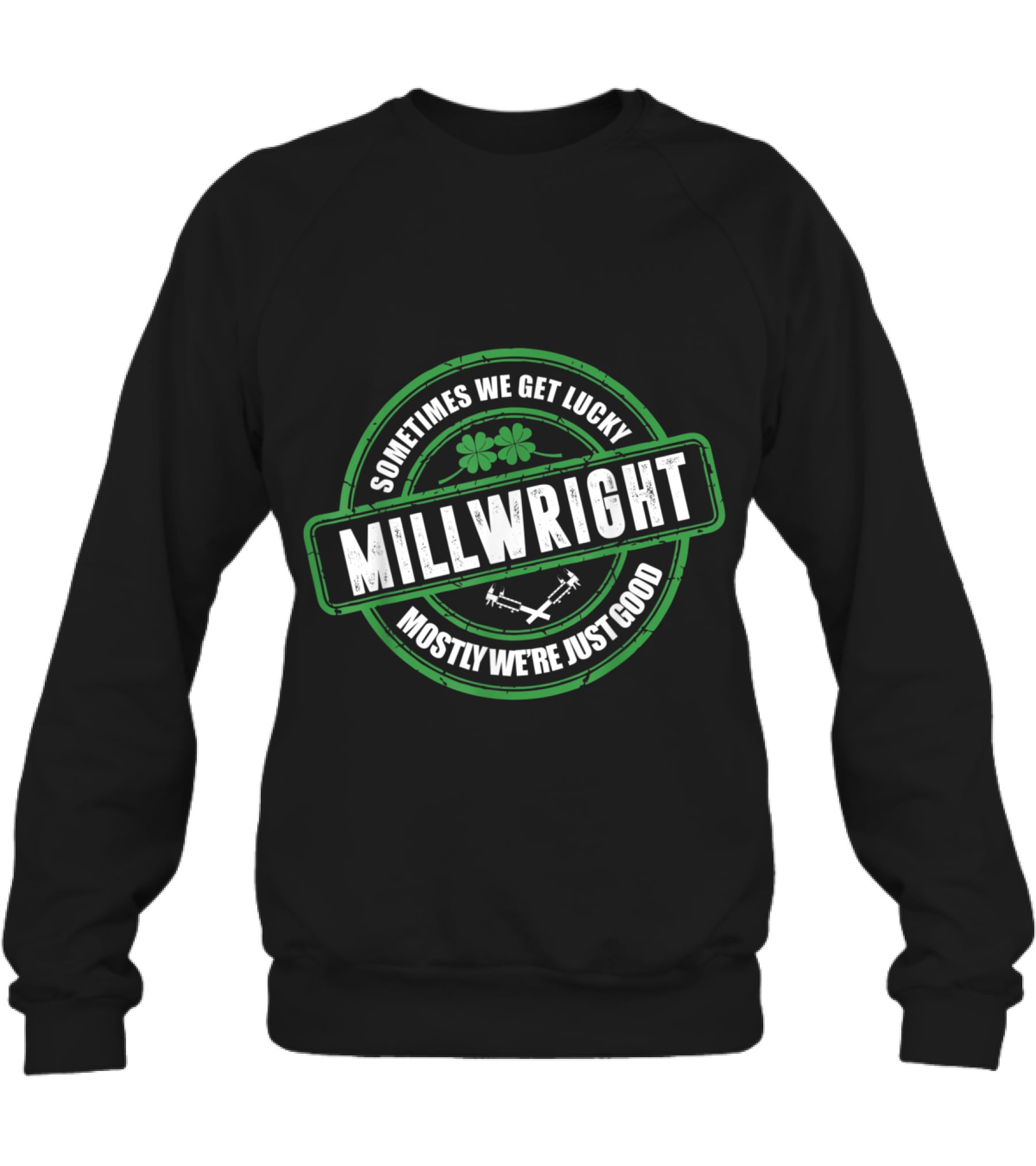 Millwright Sometimes We Get Lucky Irish St Crewneck Sweatshirt Millwright Sometimes We Get Lucky Irish St Crewneck Sweatshirt