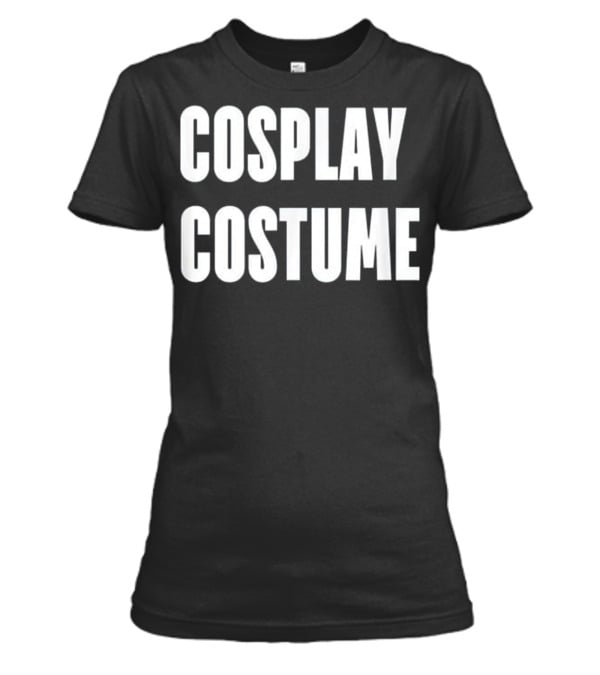Cosplay Costume --Dress Up the Easy W Womens T-Shirt