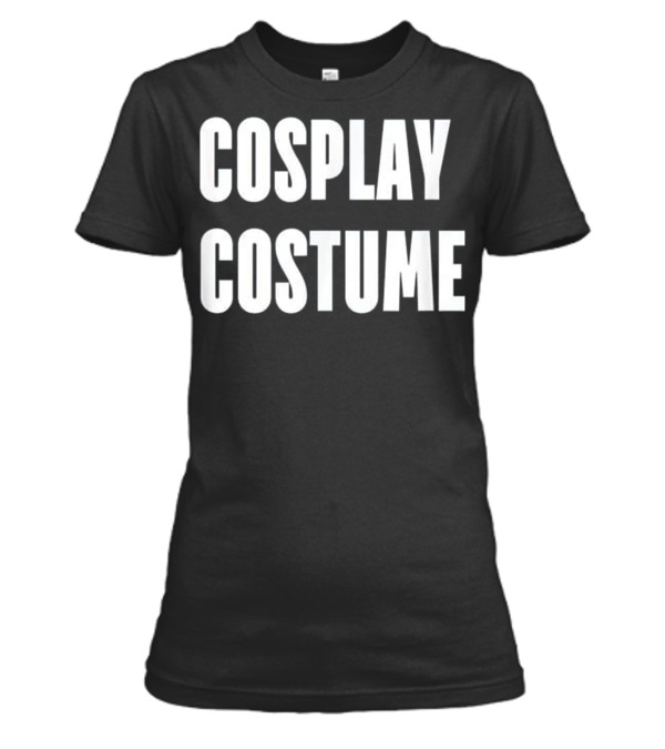 Cosplay Costume --Dress Up the Easy W Womens T-Shirt Cosplay Costume --Dress Up the Easy W Womens T-Shirt