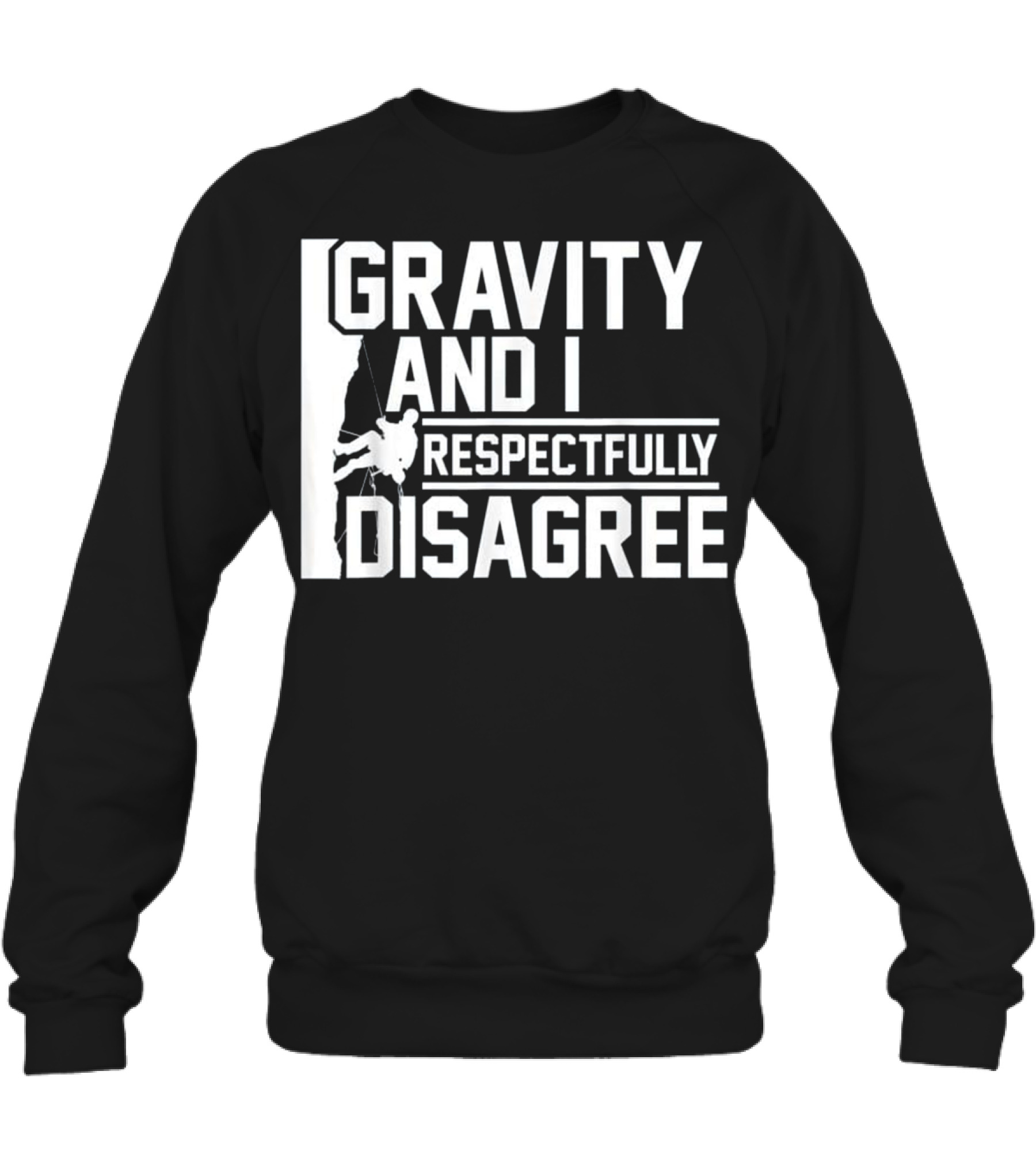 Funny Gravity And I Respectfully Disagree Cl Crewneck Sweatshirt