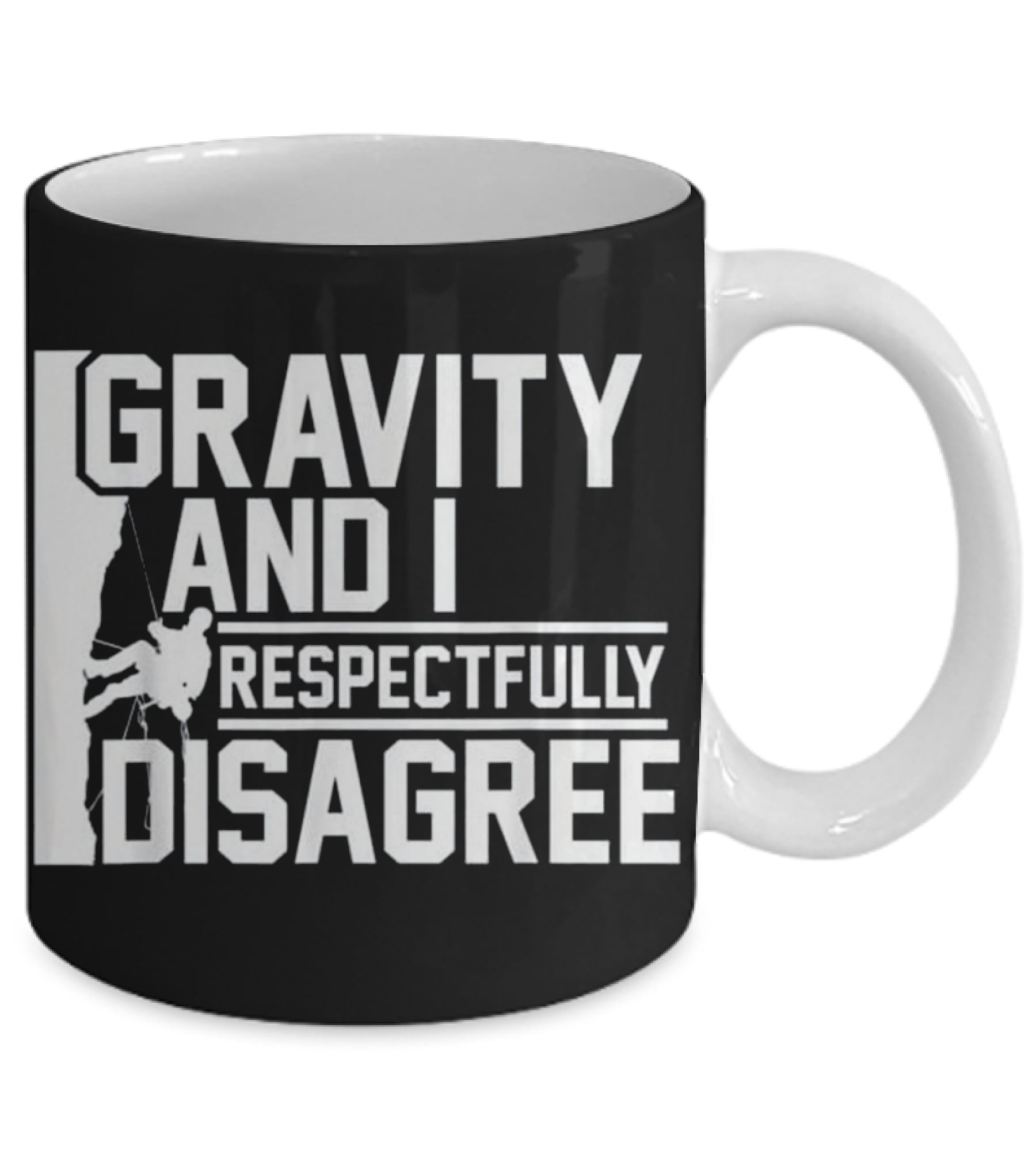 Funny Gravity And I Respectfully Disagree Cl Mug Funny Gravity And I Respectfully Disagree Cl Mug
