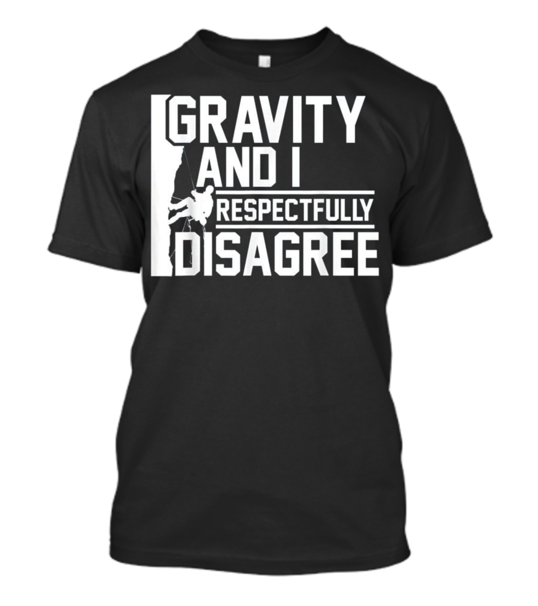 Funny Gravity And I Respectfully Disagree Cl T-Shirt