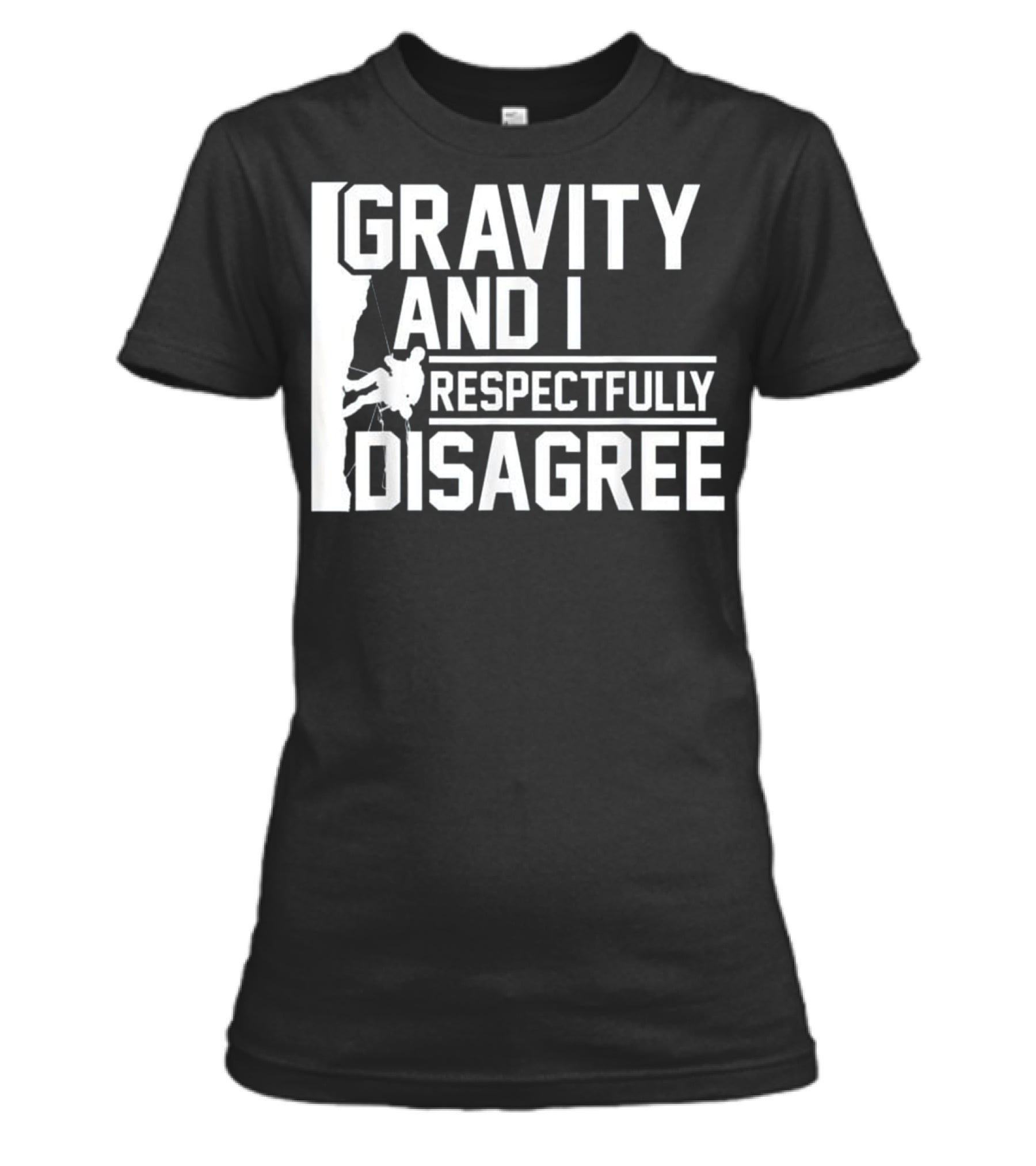 Funny Gravity And I Respectfully Disagree Cl Womens T-Shirt Funny Gravity And I Respectfully Disagree Cl Womens T-Shirt