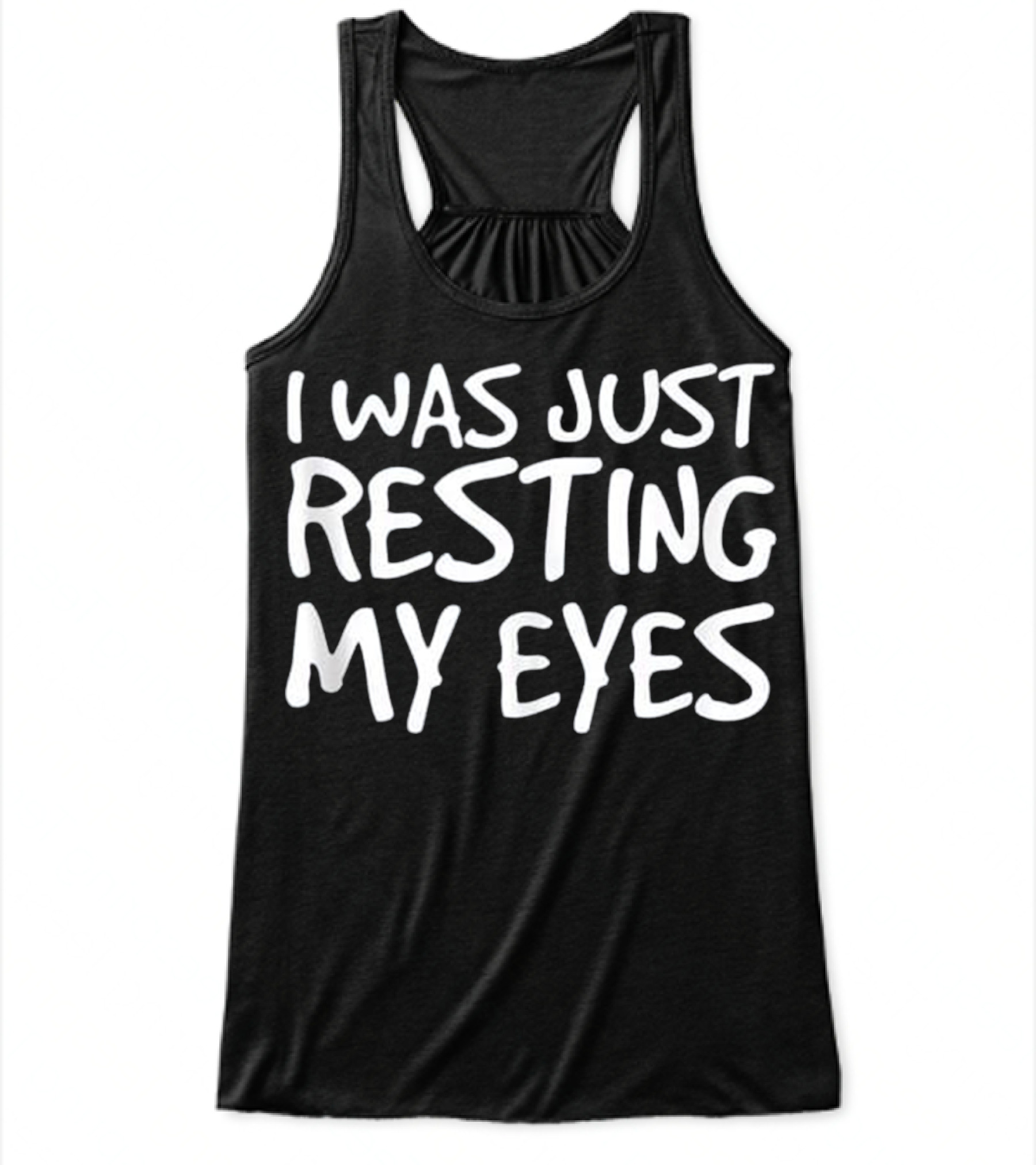 I WAS JUST RESTING MY EYES Art Funny Flowy Tank Top