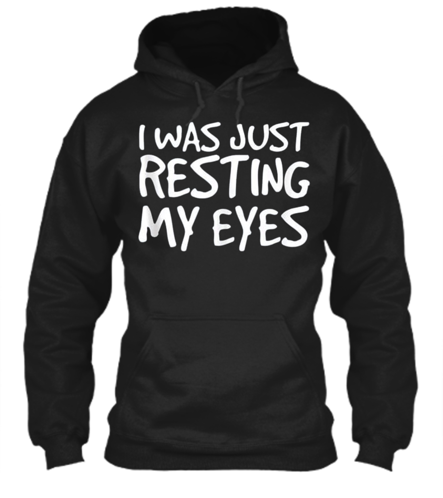 I WAS JUST RESTING MY EYES Art Funny Hoodie