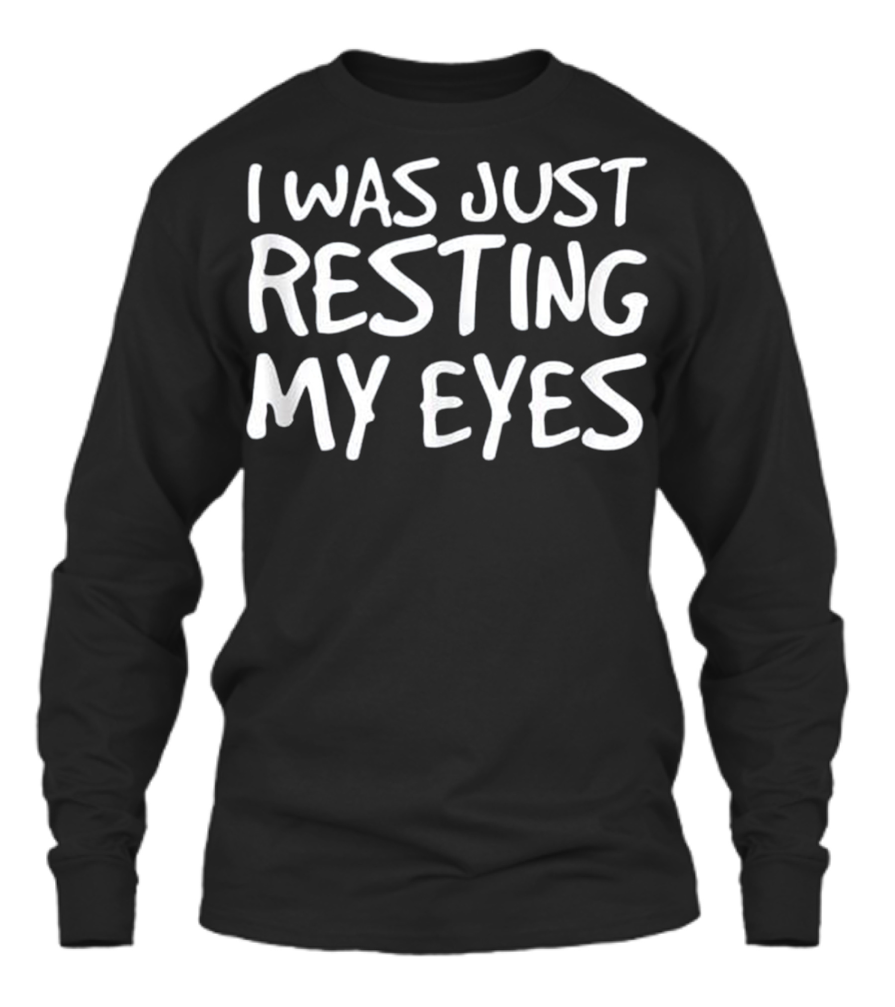 I WAS JUST RESTING MY EYES Art Funny Unisex Long Sleeve