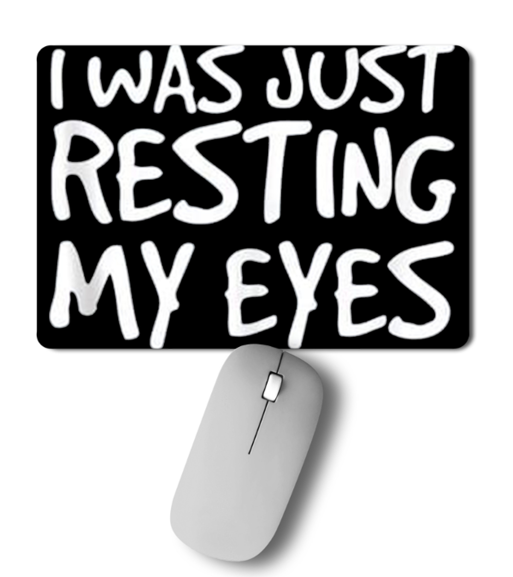 I WAS JUST RESTING MY EYES Art Funny Mousepad