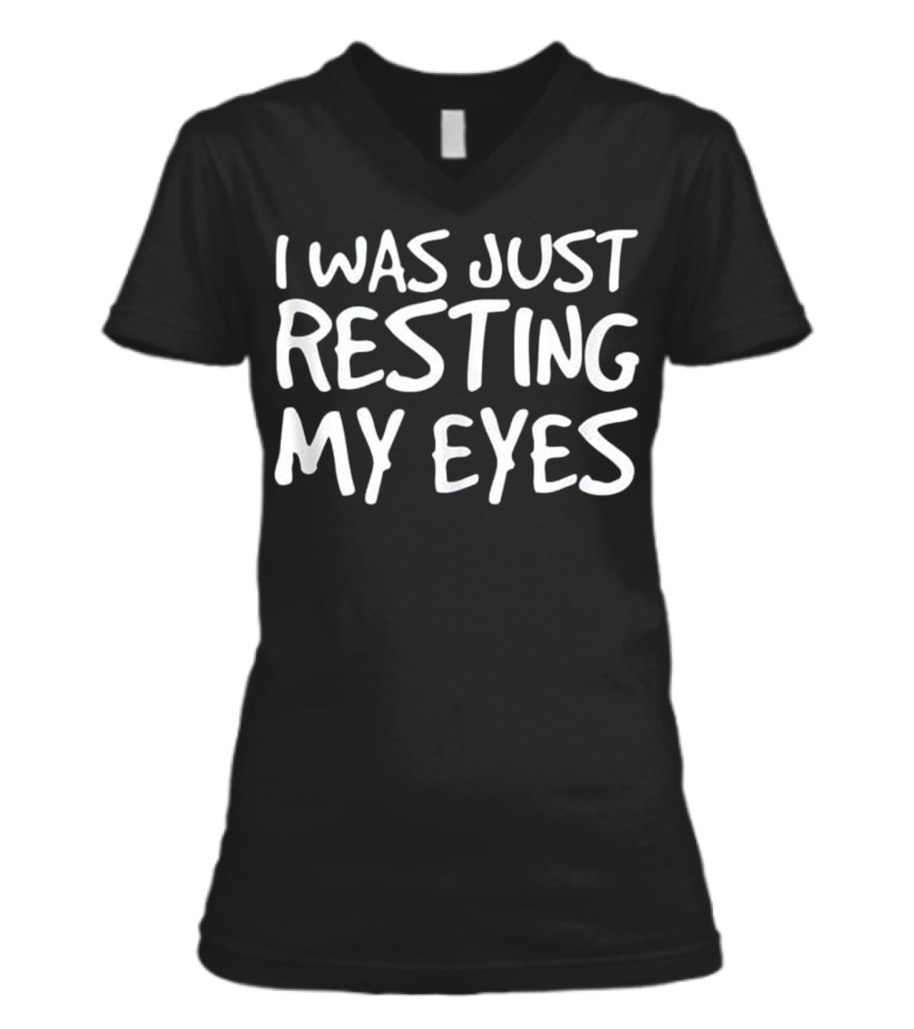 I WAS JUST RESTING MY EYES Art Funny V-Neck Womens T-Shirt