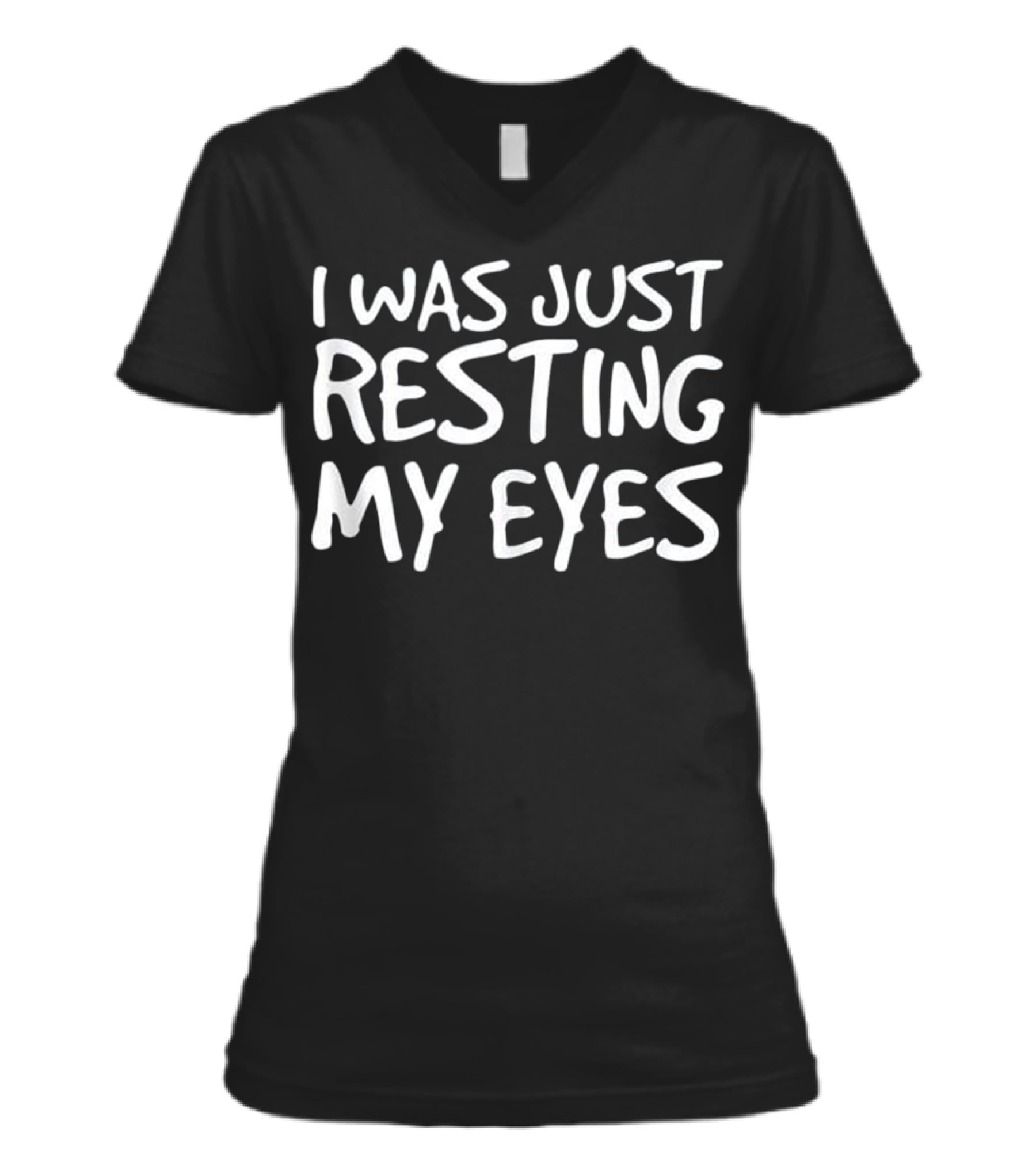I WAS JUST RESTING MY EYES Art Funny V-Neck Womens T-Shirt I WAS JUST RESTING MY EYES Art Funny V-Neck Womens T-Shirt