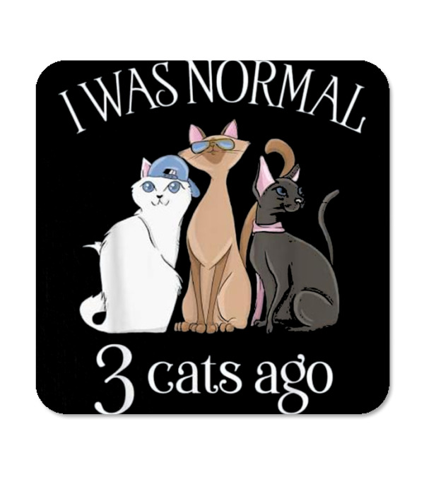 I Was Normal 3 Cats Ago T...Coaster I Was Normal 3 Cats Ago T...Coaster