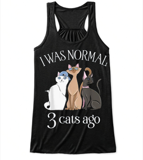 I Was Normal 3 Cats Ago T Cat Mom Dad Flowy Tank Top I Was Normal 3 Cats Ago T Cat Mom Dad Flowy Tank Top