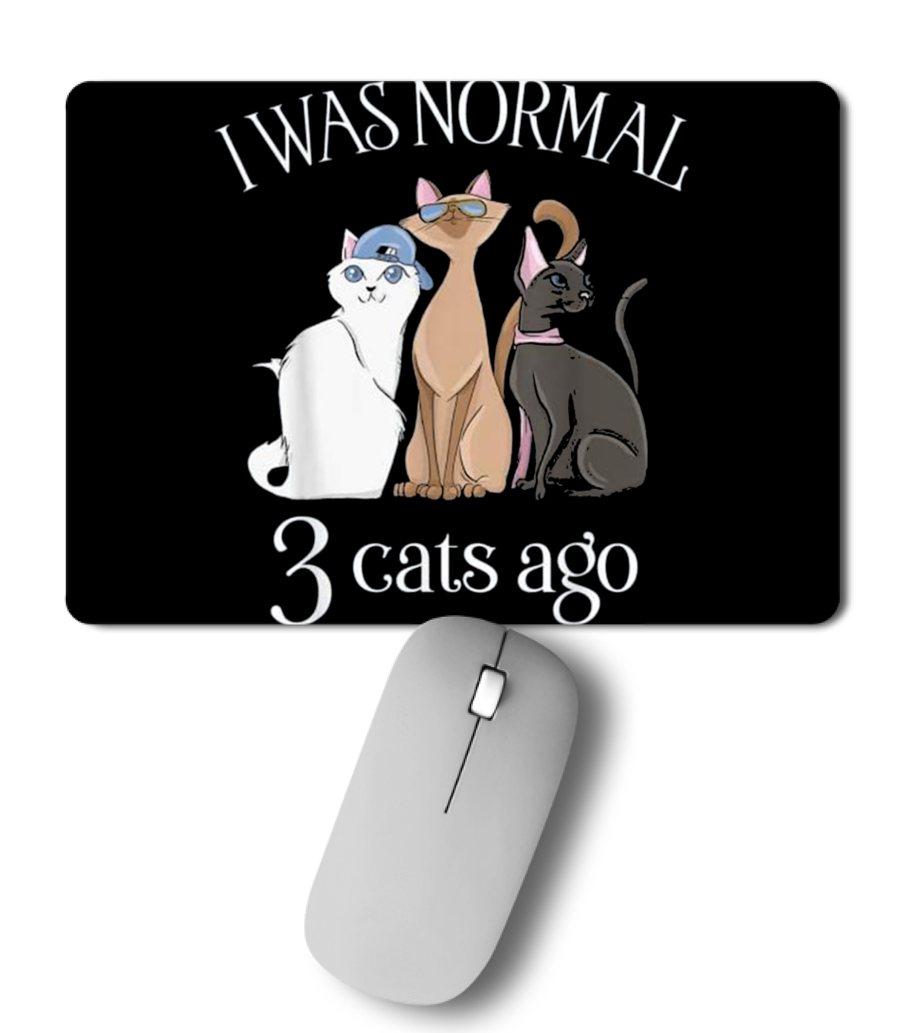 I Was Normal 3 Cats Ago T...Mousepad I Was Normal 3 Cats Ago T...Mousepad
