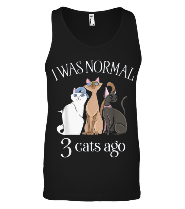 I Was Normal 3 Cats Ago T...Tank Top I Was Normal 3 Cats Ago T...Tank Top