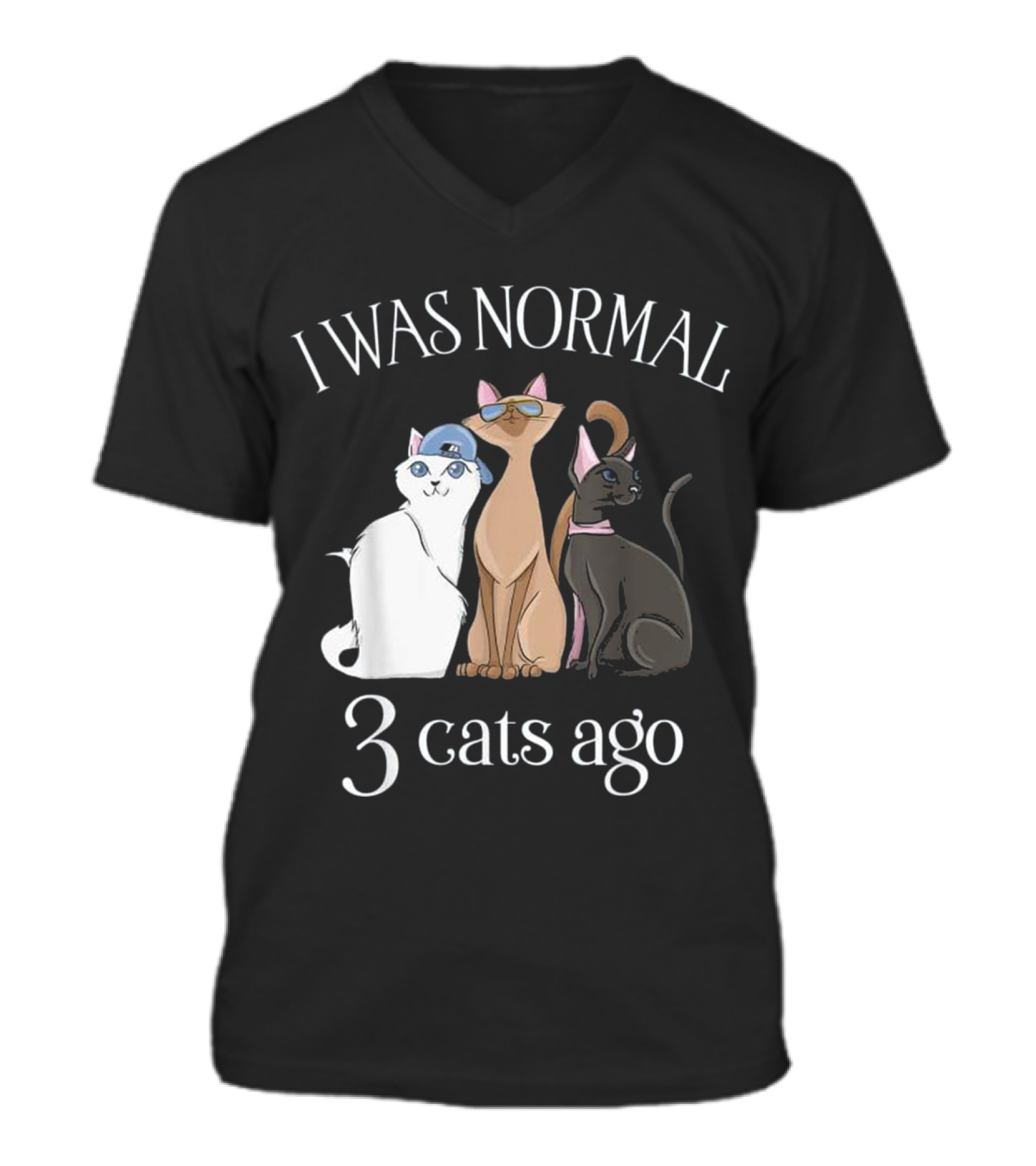 I Was Normal 3 Cats Ago T Cat Mom Dad V-Neck Unisex T-Shirt