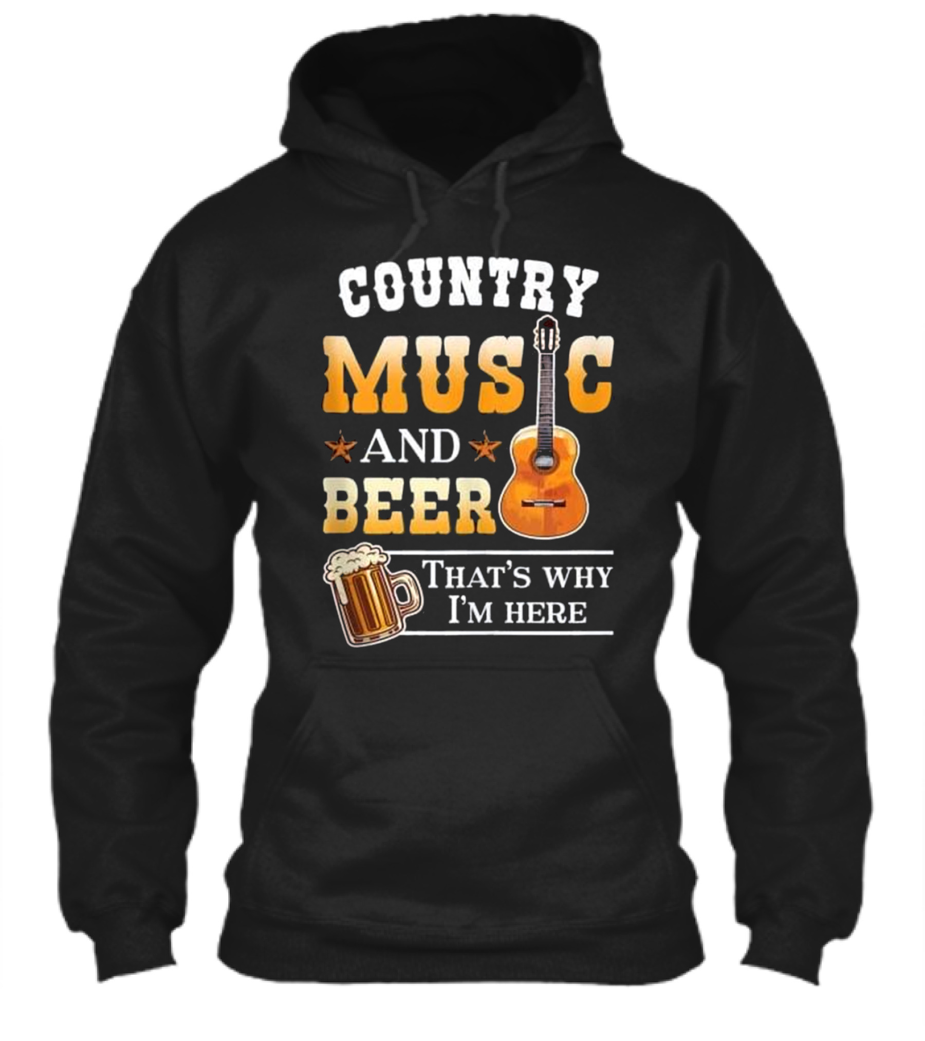 Country Music And Beer That's Why I'm Her_1 Hoodie Country Music And Beer That's Why I'm Her_1 Hoodie