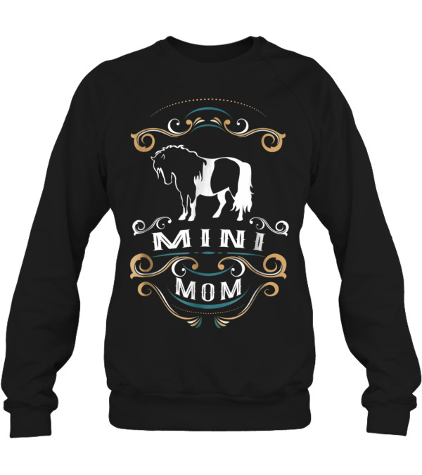 Mini Mom Miniature Horse ...Crewneck Sweatshirt Mini Mom Miniature Horse ...Crewneck Sweatshirt