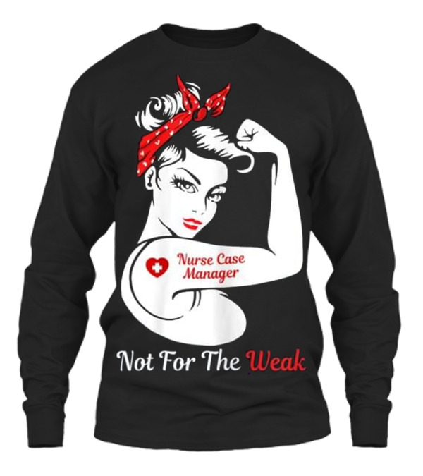 Womens Nurse Case Manager Not For The W Unisex Long Sleeve Womens Nurse Case Manager Not For The W Unisex Long Sleeve